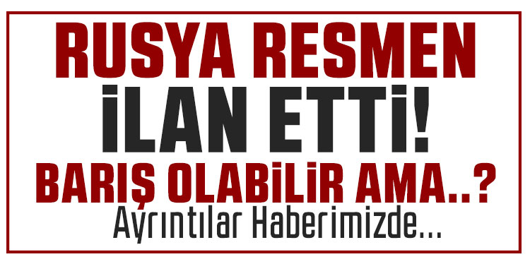 Rusya resmen ilan etti: Toprak sorunu savaşın kilit konusu