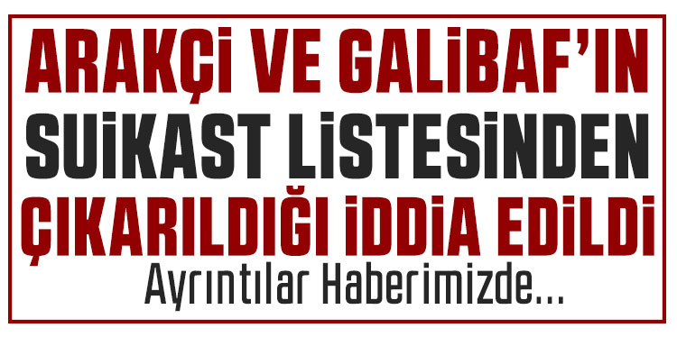 Reuters: ''Arakçi ile Galibaf suikast listesinden çıkarıldı