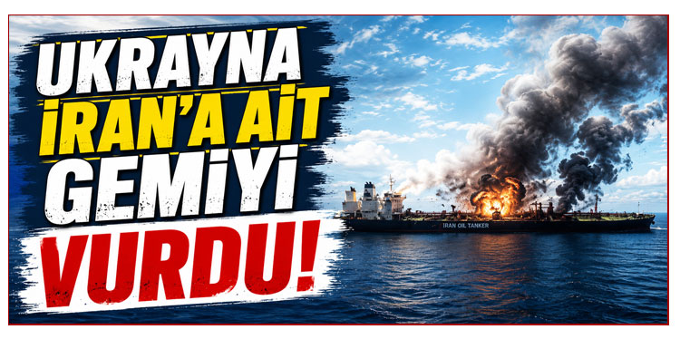 Ukrayna, Hazar Denizi’nde İran’a ait ticari gemiyi vurdu