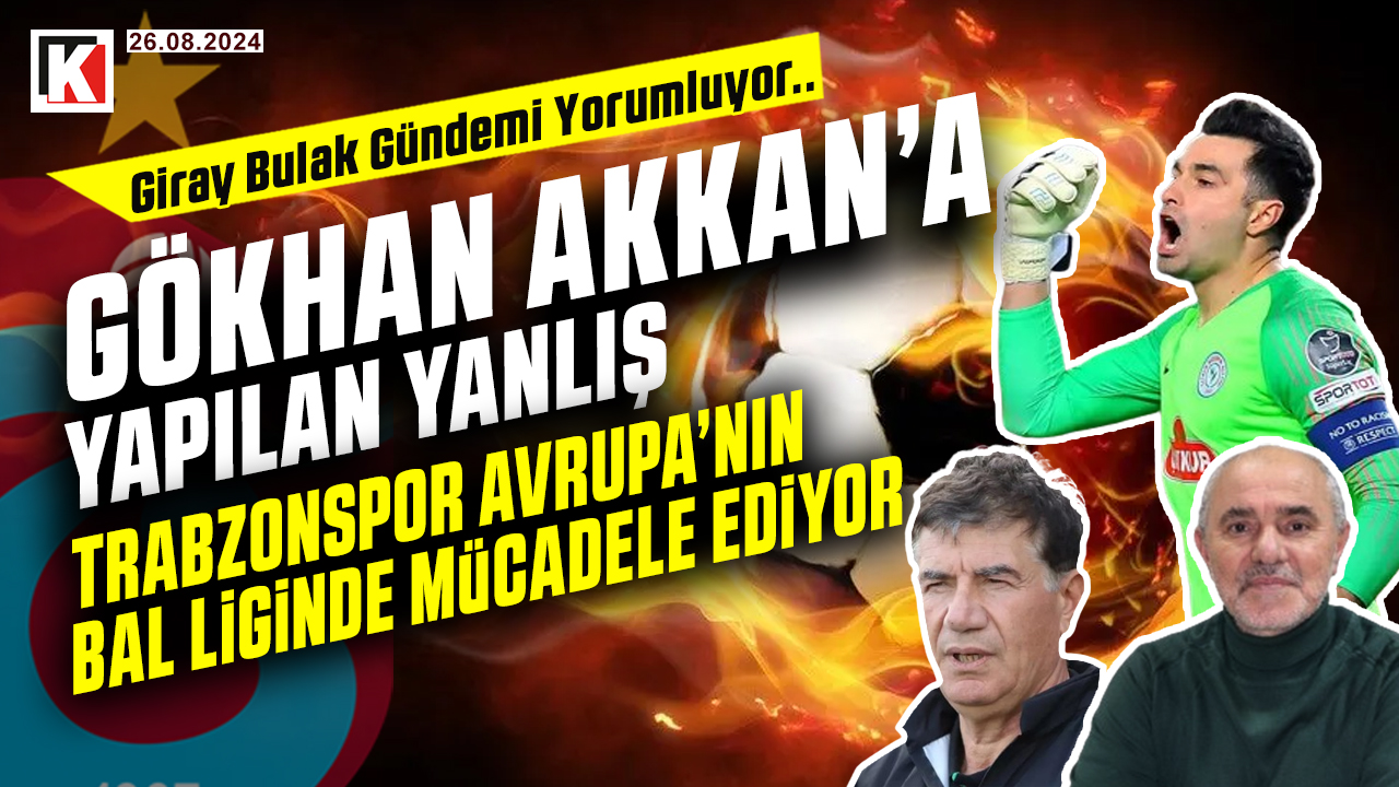 🔴🔵KARADENİZ FIRTINASI | GİRAY BULAK'DAN FLAŞ AÇIKLAMALAR | 26.08.2024