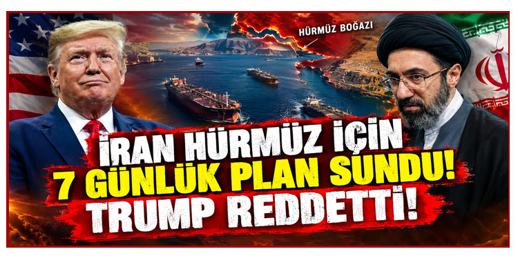 İran Hürmüz için 7 günlük plan sundu, Trump reddetti