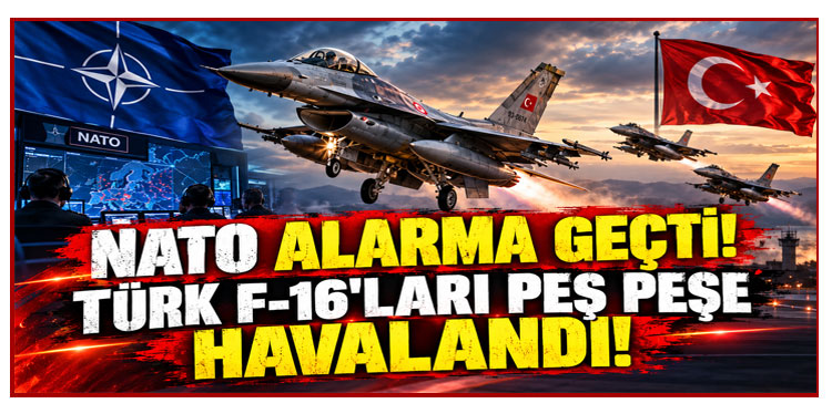 NATO alarma geçti! Türk F-16'ları peş peşe havalandı