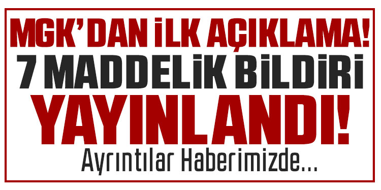 MGK'dan 7 maddelik bildiri yayınlandı