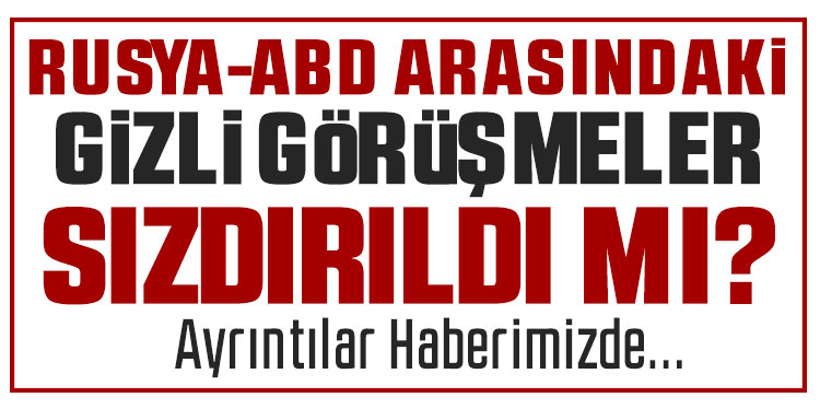 Rusya-ABD arasındaki gizli görüşme basına sızdırıldı