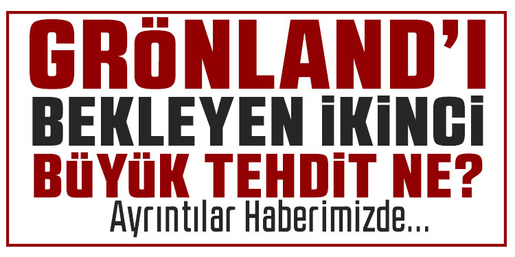 Grönland'ı bekleyen ikinci büyük tehdit