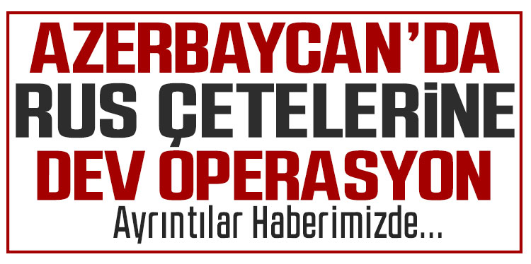Azerbaycan'da iki Rus çetesi çökertildi