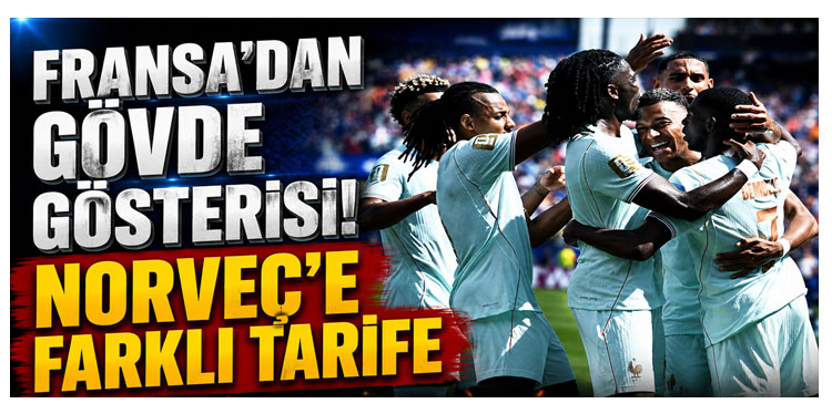 Fransa'dan Norveç'e karşı gövde gösterisi!