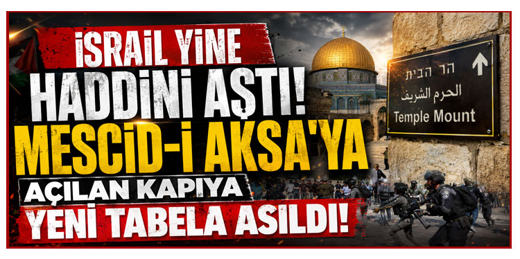 İsrail yine haddini aştı! Mescid-i Aksa'ya açılan kapıya yeni tabela asıldı