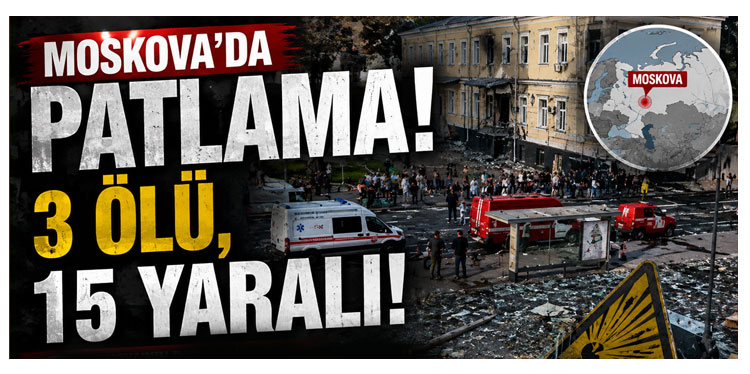 Moskova'da patlama: 3 ölü, 15 yaralı