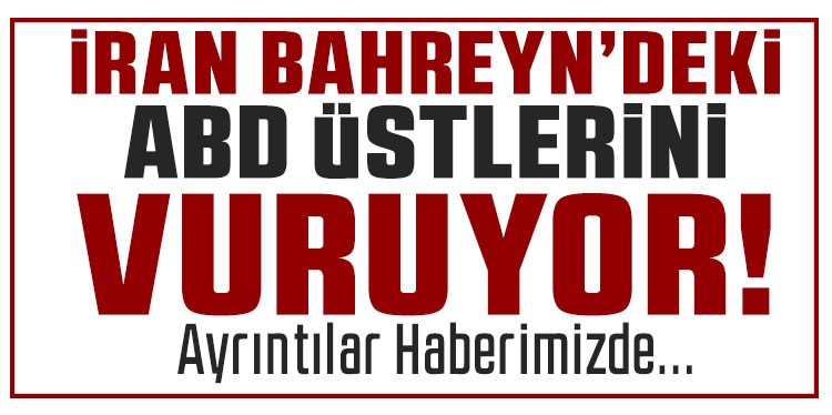 İran, Bahreyn'deki ABD hava üssünü vurdu!
