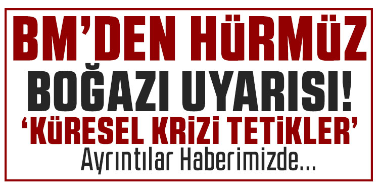 BM'den Hürmüz uyarısı