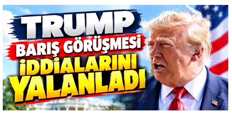 Trump, İran ile müzakerelerin yeniden başlayacağı iddialarını yalanladı
