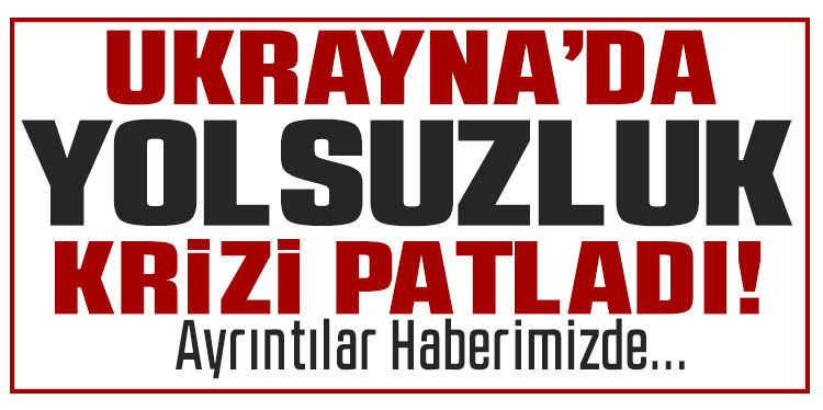 Ukrayna’da yolsuzluk krizi