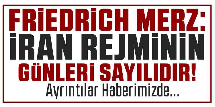 Merz:'Halkına şiddet uygulayarak iktidarda tutunabilen rejimin günleri sayılıdır'