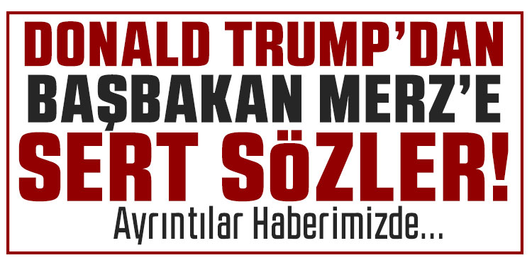 Trump’tan Merz’e: 