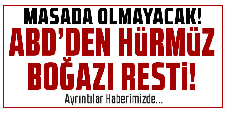 ABD'den Hürmüz resti: Hiçbir şey masada olmayacak