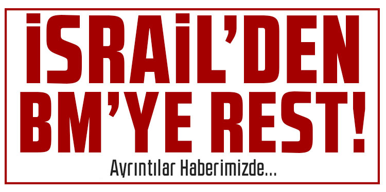 İsrail’den BM’ye rest: Guterres’in ofisiyle ilişkiler askıya alındı