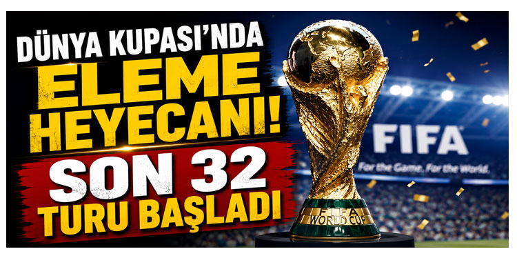 2026 Dünya Kupasında Son 32 Elemeleri Başladı! İşte Dünya Kupasında Son Durum?