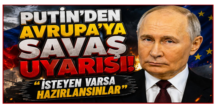 Putin'den Avrupa'ya savaş uyarısı: İsteyen varsa hazırlansınlar