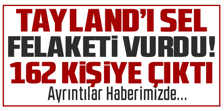 Tayland'ın güneyini sel felaketi vurdu: Can kaybı 162'ye yükseldi