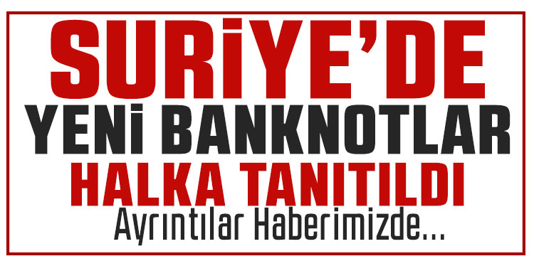 Suriye’nin yeni banknotları tanıtıldı