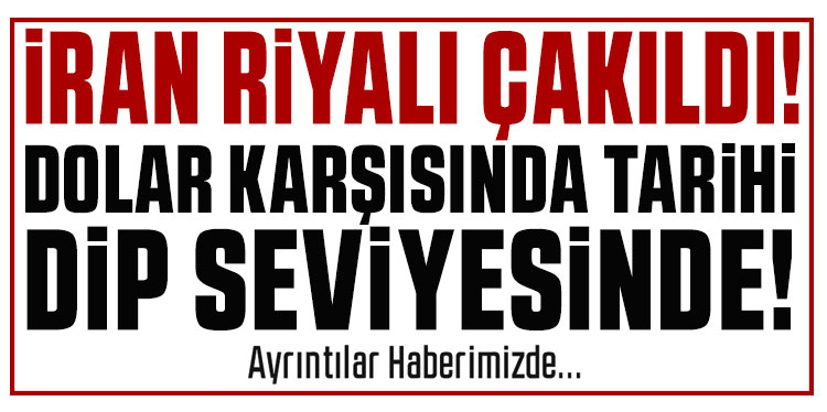 İran riyali çakıldı! Dolar karşısında tarihi dip seviyeyi gördü