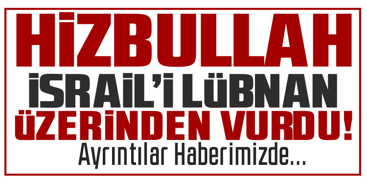 Hizbullah’tan İsrail’e roket saldırıları
