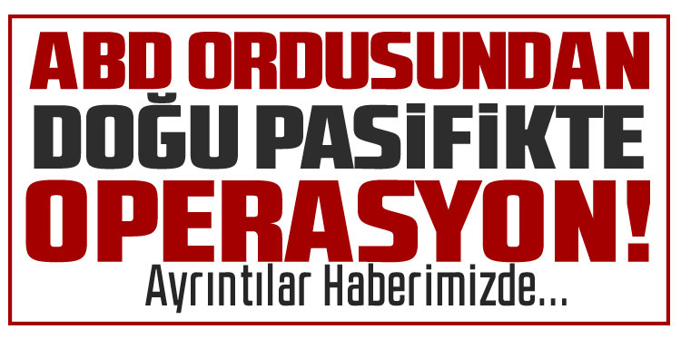 ABD ordusundan Doğu Pasifik’te uyuşturucu kaçakçılığı yapan tekneye saldırı: 3 ölü