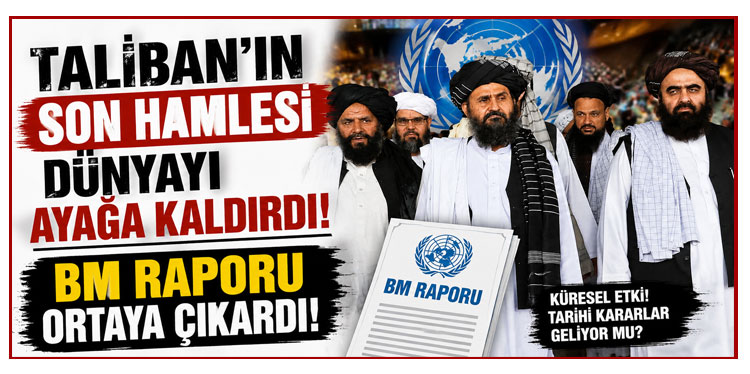 Taliban'ın son hamlesi dünyayı ayağa kaldırdı! BM raporu ortaya çıkardı
