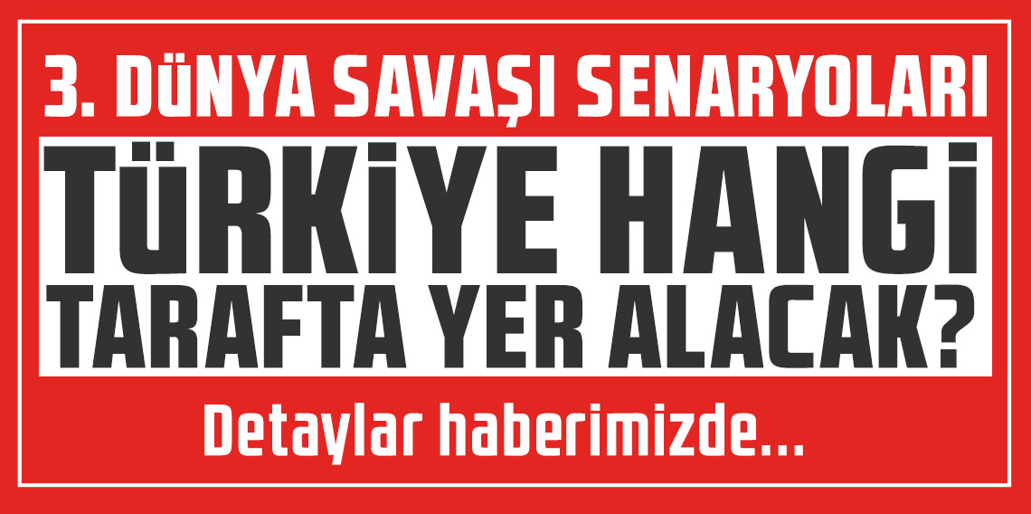 3. Dünya Savaşı senaryoları: Türkiye hangi tarafta yer alacak?