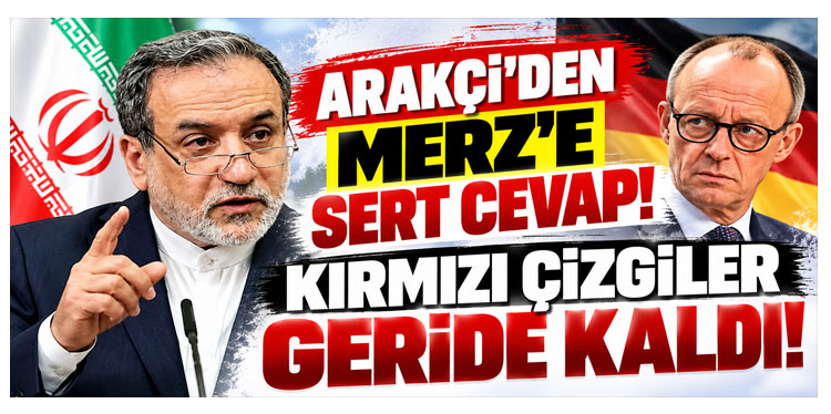 Arakçi'den Almanya Başbakanı Merz'e sert cevap!