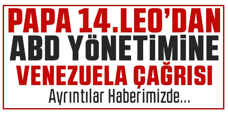 Papa'dan ABD'ye Venezuela çağrısı