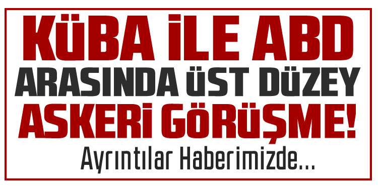 Küba ve ABD arasından dikkat çeken görüşme