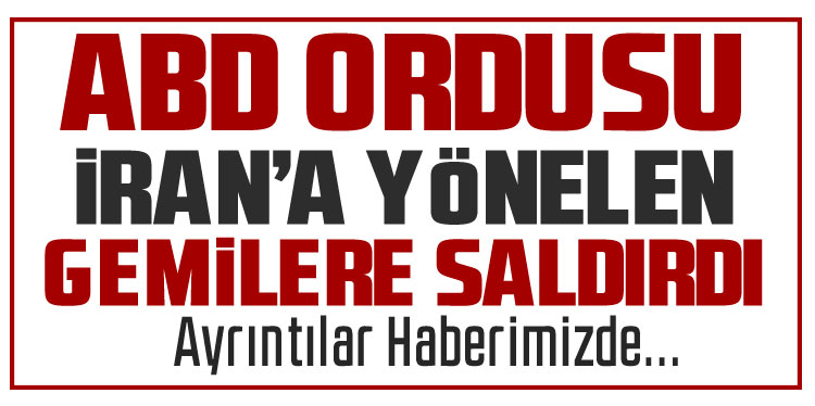 ABD ordusundan İran limanlarına yönelen gemiye saldırı