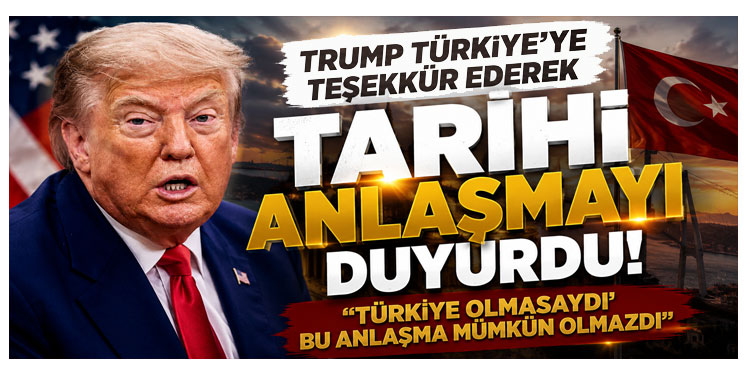 Trump Gazze’de tarihi bir anlaşmaya varıldığını duyurdu, Türkiye’ye teşekkür etti