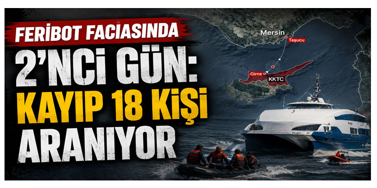 Feribot faciasında 2’nci gün: Kayıp 18 kişi aranıyor