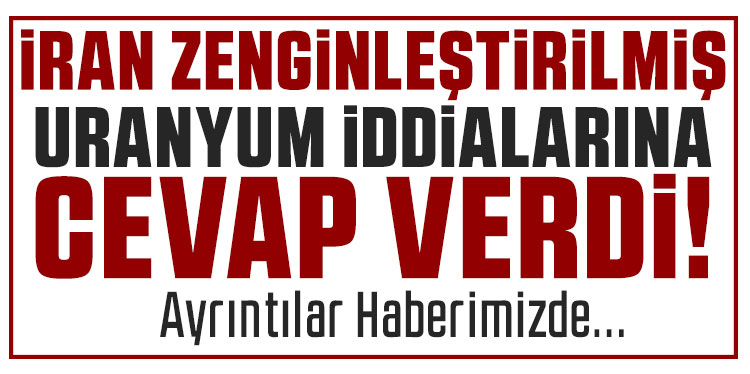 İran’dan zenginleştirilmiş uranyum transferi iddialarına yanıt