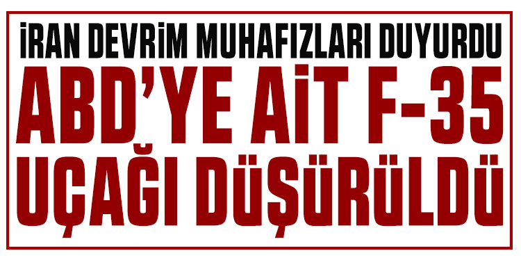 İran duyurdu! ABD'ye ait F-35 savaş uçağı düşürüldü