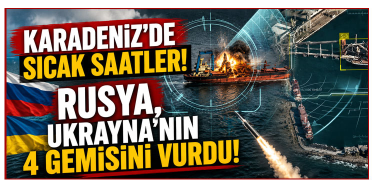 Karadeniz'de sıcak saatler: Rusya, Ukrayna'nın 4 gemisini vurdu!