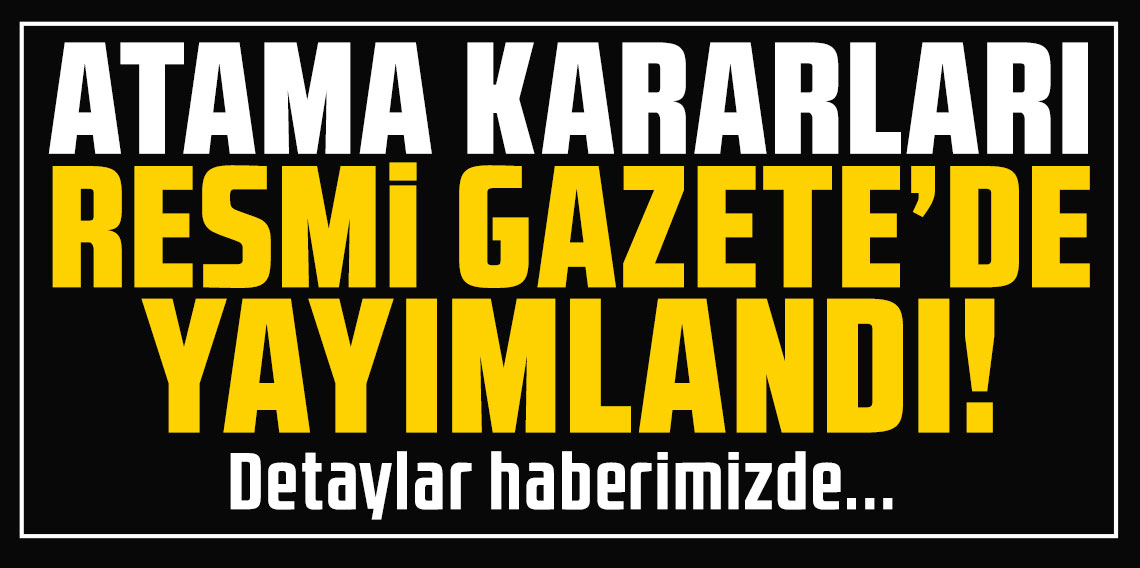 Atama kararları Resmi Gazete'de yayımlandı