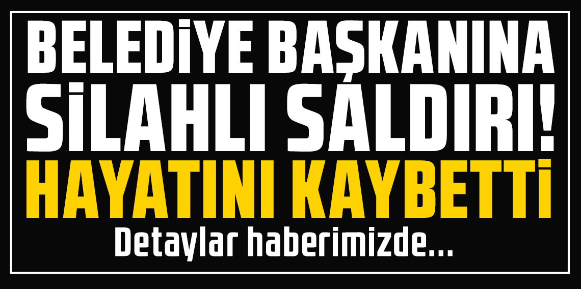 Kırıkkale'de ilçe belediye başkanına silahlı saldırı!