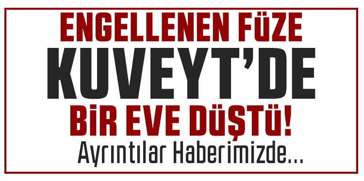 Kuveyt ordusunun engellediği füzenin enkazı evin üzerine düştü: 1 ölü, 4 yaralı