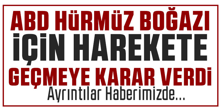 ABD'den Hürmüz Boğazı atağı