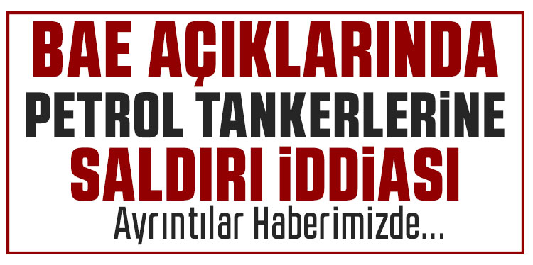 BAE açıklarındaki tankere saldırı şüphesi