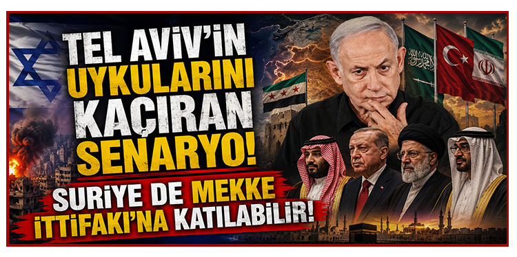Tel Aviv'in uykularını kaçıran senaryo! Suriye de Mekke İttifakı'na katılabilir