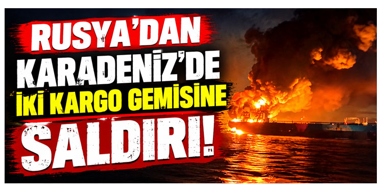 Rusya'dan Karadeniz'de iki kargo gemisine saldırı