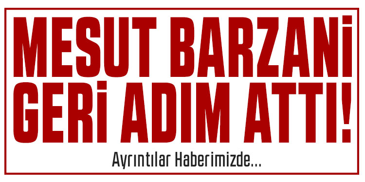 Mesut Barzani'den geri adım: Açıklama maksadını aştı