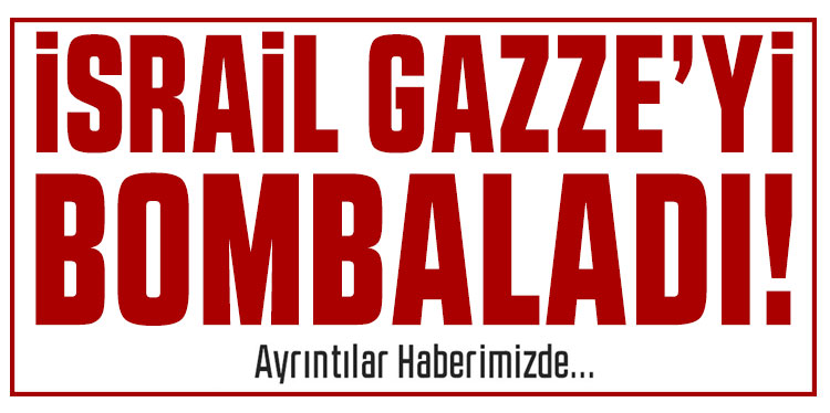 İsrail ateşkes dinlemedi Gazze'yi bombaladı