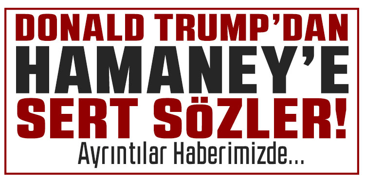 Trump’tan İran Dini Lideri Hamaney’e: 