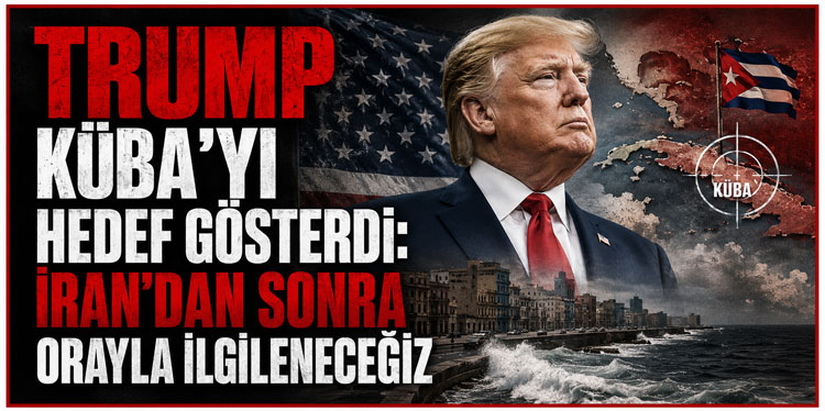 Trump Küba'yı hedef gösterdi: İran'dan sonra orayla ilgileneceğiz